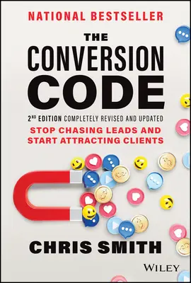 Kód konverze: Přestaňte se honit za potenciálními zákazníky a začněte přitahovat klienty. - The Conversion Code: Stop Chasing Leads and Start Attracting Clients