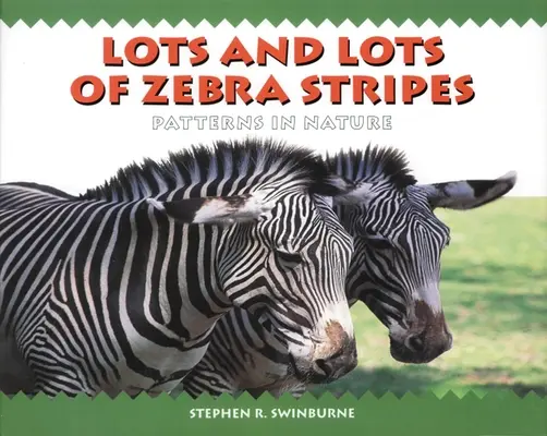 Spousta a spousta zebřích pruhů: Vzory v přírodě - Lots and Lots of Zebra Stripes: Patterns in Nature