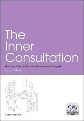 Vnitřní konzultace: Jak si osvojit efektivní a intuitivní poradenský styl, druhé vydání - The Inner Consultation: How to Develop an Effective and Intuitive Consulting Style, Second Edition