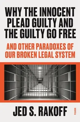 Proč nevinní přiznávají vinu a viníci jsou osvobozeni: A další paradoxy našeho nefunkčního právního systému. - Why the Innocent Plead Guilty and the Guilty Go Free: And Other Paradoxes of Our Broken Legal System