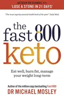 Rychlá 800 Keto - *Bestseller číslo 1* Dobře jíst, spalovat tuky, dlouhodobě řídit svou váhu - Fast 800 Keto - *The Number 1 Bestseller* Eat well, burn fat, manage your weight long-term