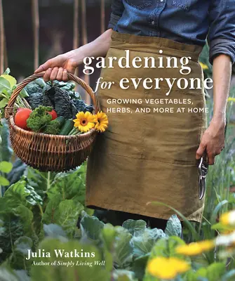 Zahradničení pro každého: Pěstování zeleniny, bylinek a dalších plodin v domácnosti - Gardening for Everyone: Growing Vegetables, Herbs, and More at Home