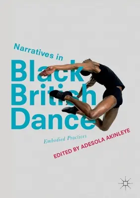 Narativy v britském černošském tanci: Vtělená praxe (Embodied Practices) - Narratives in Black British Dance: Embodied Practices