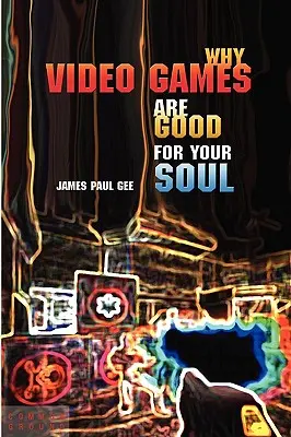 Proč jsou videohry dobré pro vaši duši: potěšení a učení - Why Video Games Are Good for Your Soul: Pleasure and Learning