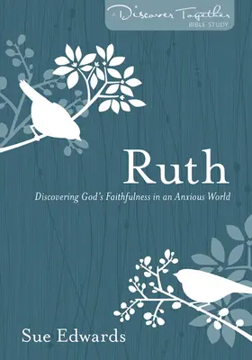 Rút: Objevování Boží věrnosti v neklidném světě - Ruth: Discovering God's Faithfulness in an Anxious World