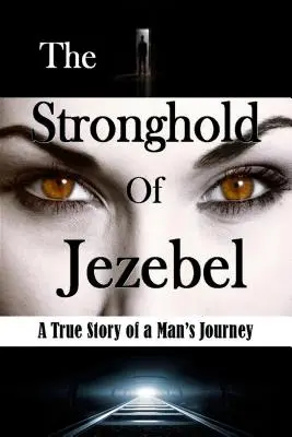 Pevnost Jezábel: Pravdivý příběh o cestě jednoho muže - The Stronghold of Jezebel: A True Story of a Man's Journey