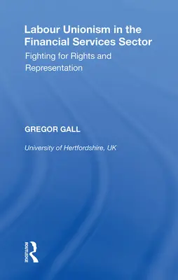 Labour Unionism in the Financial Services Sector: Boj za práva a zastoupení - Labour Unionism in the Financial Services Sector: Fighting for Rights and Representation