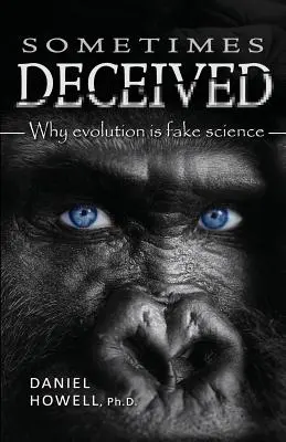 Někdy oklamáni: Proč je evoluce falešná věda - Sometimes Deceived: Why evolution is fake science