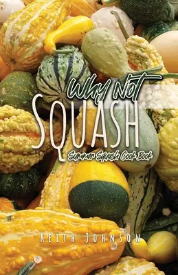 Proč ne squash: Letní kuchařka o squashi - Why Not Squash: Summer Squash Cook Book