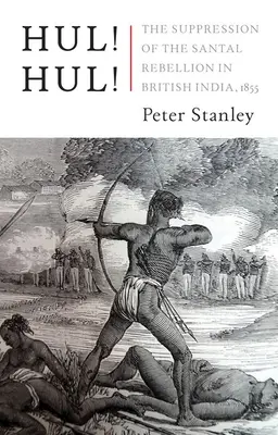 Hul! Hul! Potlačení santalského povstání v Bengálsku, 1855 - Hul! Hul!: The Suppression of the Santal Rebellion in Bengal, 1855