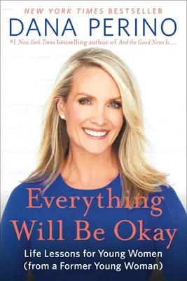 Všechno bude v pořádku: Životní lekce pro mladé ženy (od bývalé mladé ženy) - Everything Will Be Okay: Life Lessons for Young Women (from a Former Young Woman)