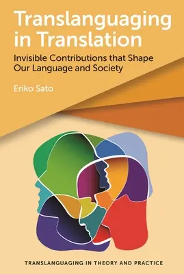 Translanguaging in Translation: Překlady: Neviditelné příspěvky, které utvářejí náš jazyk a společnost - Translanguaging in Translation: Invisible Contributions That Shape Our Language and Society