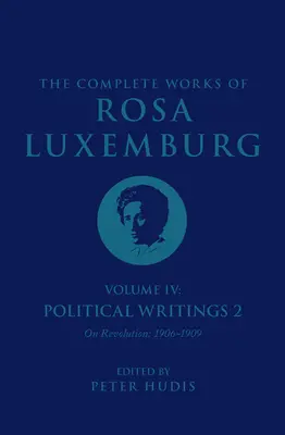 Souborné dílo Rosy Luxemburgové, svazek IV: Politické spisy 2, o revoluci (1906-1909) - The Complete Works of Rosa Luxemburg Volume IV: Political Writings 2, on Revolution (1906-1909)