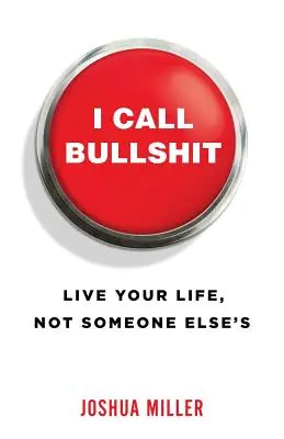 I Call Bullshit: Žijte svůj život, ne život někoho jiného. - I Call Bullshit: Live Your Life, Not Someone Else's