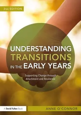 Porozumění přechodům v raném věku: Podporovat změnu prostřednictvím připoutání a odolnosti. - Understanding Transitions in the Early Years: Supporting Change Through Attachment and Resilience