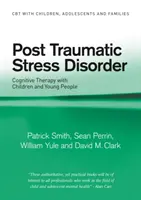 Posttraumatická stresová porucha - kognitivní terapie s dětmi a mládeží (Smith Patrick (Institute of Psychiatry London UK)) - Post Traumatic Stress Disorder - Cognitive Therapy with Children and Young People (Smith Patrick (Institute of Psychiatry London UK))