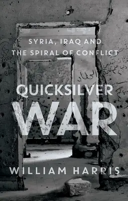 Rychlá válka: Sýrie, Irák a spirála konfliktu - Quicksilver War: Syria, Iraq and the Spiral of Conflict