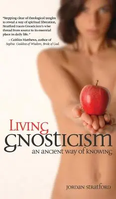 Živý gnosticismus: Gnosticismus: starověká cesta poznání - Living Gnosticism: An Ancient Way of Knowing