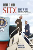 Vyčistěte to se Sidem! Yates a padesát let prezidentů, pragmatismu a veřejné služby. - Clear It with Sid!: Sidney R. Yates and Fifty Years of Presidents, Pragmatism, and Public Service