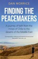 Hledání mírotvorců - Cesta víry z chilských dolů do pouští Blízkého východu - Finding the Peacemakers - A journey of faith from the mines of Chile to the deserts of the Middle East