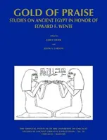 Zlato chvály: Wenteho: Studie o starověkém Egyptě na počest Edwarda F. Wenteho - Gold of Praise: Studies on Ancient Egypt in Honor of Edward F. Wente