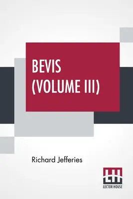 Bevis (III. díl): Bevis (III. díl): Příběh chlapce ve třech svazcích, svazek III. - Bevis (Volume III): The Story Of A Boy, In Three Volumes, Vol. III.