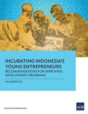 Inkubace mladých indonéských podnikatelů: Doporučení pro zlepšení rozvojových programů - Incubating Indonesia's Young Entrepreneurs: Recommendations for Improving Development Programs