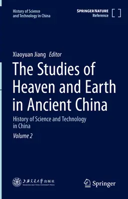 Studium nebe a země ve starověké Číně: Dějiny vědy a techniky v Číně Svazek 2 - The Studies of Heaven and Earth in Ancient China: History of Science and Technology in China Volume 2
