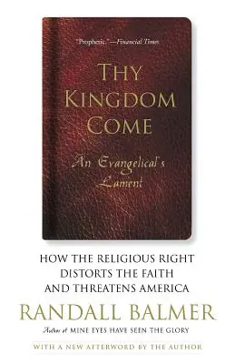 Přijď království tvé: Jak náboženská pravice narušuje víru a ohrožuje Ameriku; nářek evangelikála - Thy Kingdom Come: How the Religious Right Distorts Faith and Threatens America; An Evangelical's Lament