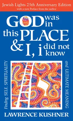 Bůh byl na tomto místě & já, já jsem to nevěděl - 25. výroční vyd: Hledání sebe sama, spirituality a konečného smyslu života. - God Was in This Place & I, I Did Not Know--25th Anniversary Ed: Finding Self, Spirituality and Ultimate Meaning