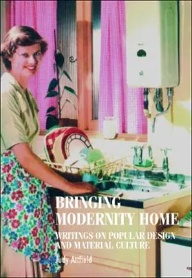 Přinášíme modernitu domů: Spisy o populárním designu a materiální kultuře - Bringing Modernity Home: Writings on Popular Design and Material Culture