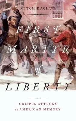 První mučedník svobody: Crispus Attucks v americké paměti - First Martyr of Liberty: Crispus Attucks in American Memory