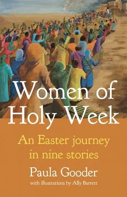 Ženy Svatého týdne: Velikonoční cesta v devíti příbězích - Women of Holy Week: An Easter Journey in Nine Stories
