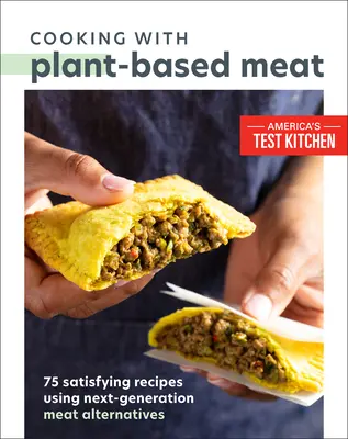 Vaření s rostlinným masem: 75 sytých receptů s použitím alternativ masa nové generace - Cooking with Plant-Based Meat: 75 Satisfying Recipes Using Next-Generation Meat Alternatives