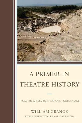 Základy dějin divadla: Od Řeků po španělský zlatý věk - A Primer in Theatre History: From the Greeks to the Spanish Golden Age