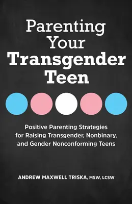 Rodičovství transgenderových teenagerů: Pozitivní rodičovské strategie pro výchovu transgenderových, nebinárních a genderově nevyhraněných dospívajících. - Parenting Your Transgender Teen: Positive Parenting Strategies for Raising Transgender, Nonbinary, and Gender Nonconforming Teens