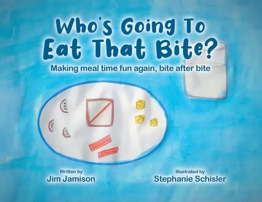 Kdo bude jíst to sousto?: Ať je čas jídla zase zábavný, sousto za soustem. - Who's Going To Eat That Bite?: Making meal time fun again, bite after bite