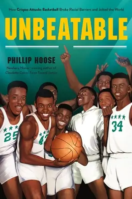 Neporazitelná: Crispus Attucks: Jak basketbalista Crispus Attucks překonal rasové bariéry a rozbouřil svět - Unbeatable: How Crispus Attucks Basketball Broke Racial Barriers and Jolted the World