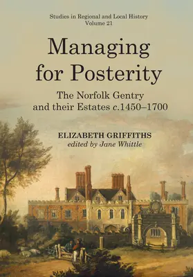 Řízení pro potomstvo: 21: Norfolkská šlechta a její majetek v letech 1450-1700. - Managing for Posterity: The Norfolk Gentry and Their Estates C.1450-1700volume 21