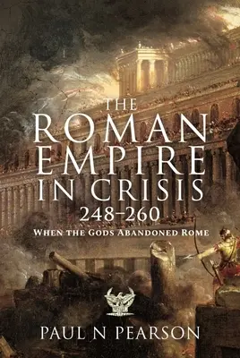 Římská říše v krizi, 248-260: Když bohové opustili Řím - The Roman Empire in Crisis, 248-260: When the Gods Abandoned Rome