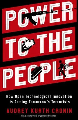 Moc lidem: Jak otevřené technologické inovace vyzbrojují teroristy zítřka - Power to the People: How Open Technological Innovation Is Arming Tomorrow's Terrorists