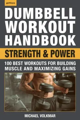 Příručka pro cvičení s činkami: Síla a výkon: 100 nejlepších tréninků pro budování svalů a maximalizaci přírůstků - Dumbbell Workout Handbook: Strength and Power: 100 Best Workouts for Building Muscle and Maximizing Gains