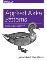 Applied Akka Patterns: Praktický průvodce návrhem distribuovaných aplikací: Praktický průvodce návrhem distribuovaných aplikací - Applied Akka Patterns: A Hands-On Guide to Designing Distributed Applications