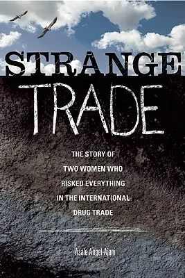Podivný obchod: Příběh dvou žen, které v mezinárodním obchodu s drogami riskovaly vše - Strange Trade: The Story of Two Women Who Risked Everything in the International Drug Trade