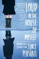 Hlasitě v domě sebe sama: Vzpomínky podivné dívky - Loud in the House of Myself: Memoir of a Strange Girl