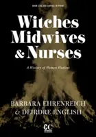 Čarodějnice, porodní báby a zdravotní sestry (druhé vydání): Dějiny léčitelek - Witches, Midwives, & Nurses (Second Edition): A History of Women Healers