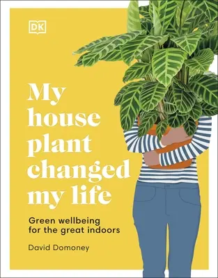 Moje pokojová rostlina mi změnila život - Zelená pohoda pro velké interiéry - My House Plant Changed My Life - Green Wellbeing for the Great Indoors