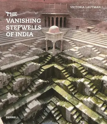 Mizející stepní studny v Indii - The Vanishing Stepwells of India