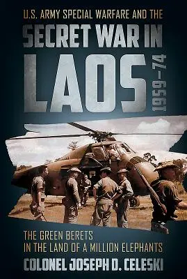 Zelené barety v zemi milionu slonů: Speciální válka americké armády a tajná válka v Laosu v letech 1959-74. - The Green Berets in the Land of a Million Elephants: U.S. Army Special Warfare and the Secret War in Laos 1959-74