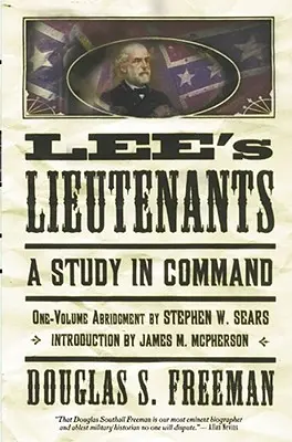 Lee's Lieutenants Third Volume Abridged (Leeovi poručíci, třetí díl): Studie o velení - Lee's Lieutenants Third Volume Abridged: A Study in Command